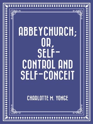 cover image of Abbeychurch; Or, Self-Control and Self-Conceit